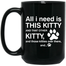Cat Coffee Mug All I Need Is This Kitty 11oz - 15oz Black Mug CustomCat
