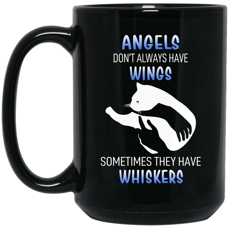 Cat Coffee Mug Angels Dont' Always Have Wings Sometimes They Have Whiskers 11oz - 15oz Black Mug CustomCat