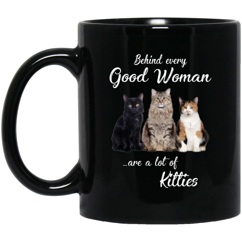Cat Coffee Mug Behind Every Good Woman Are A Lot Of Kitties Cat Lovers 11oz - 15oz Black Mug CustomCat