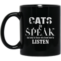 Cat Coffee Mug Cat Do Speak But Only To Those Who Know How To Listen Kitties Lovers 11oz - 15oz Black Mug CustomCat