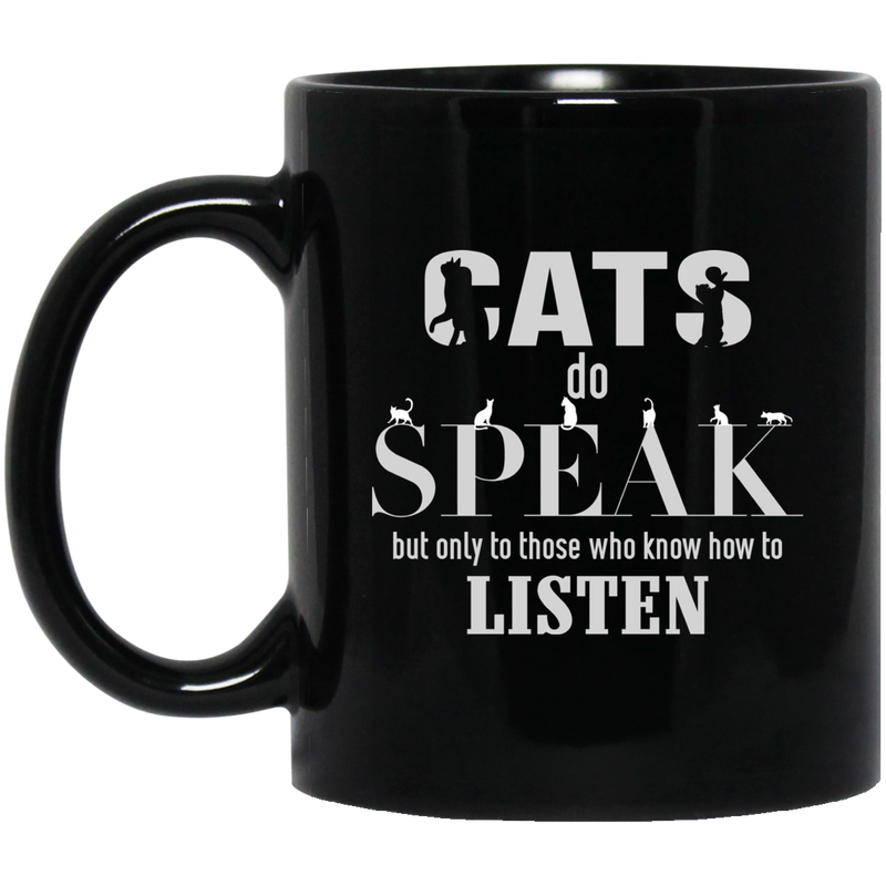 Cat Coffee Mug Cat Do Speak But Only To Those Who Know How To Listen Kitties Lovers 11oz - 15oz Black Mug CustomCat