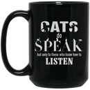 Cat Coffee Mug Cat Do Speak But Only To Those Who Know How To Listen Kitties Lovers 11oz - 15oz Black Mug CustomCat