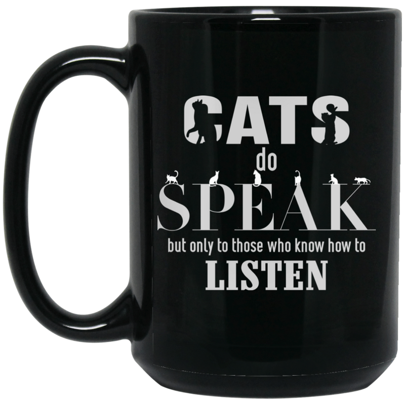 Cat Coffee Mug Cat Do Speak But Only To Those Who Know How To Listen Kitties Lovers 11oz - 15oz Black Mug CustomCat