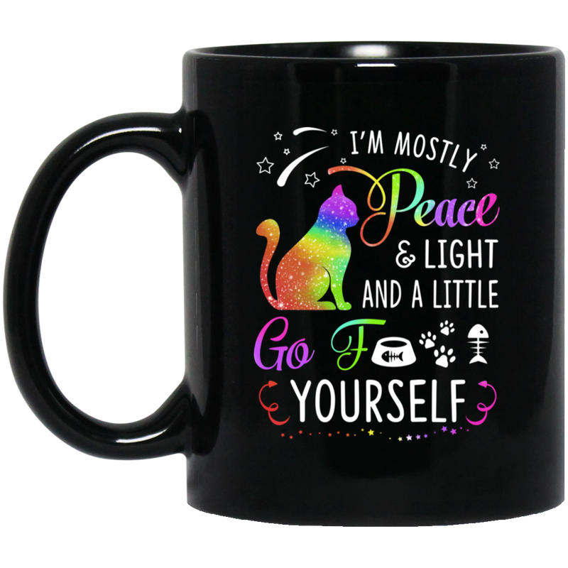 Cat Coffee Mug Cat I'm Mostly Peace And Light And A Little Go Yourself For Kitten Lovers 11oz - 15oz Black Mug CustomCat