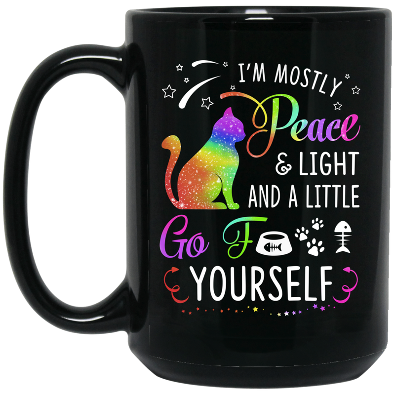 Cat Coffee Mug Cat I'm Mostly Peace And Light And A Little Go Yourself For Kitten Lovers 11oz - 15oz Black Mug CustomCat