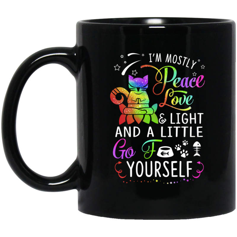 Cat Coffee Mug Cat I'm Mostly Peace And Light And A Little Go Yourself For Kitten Lovers 11oz - 15oz Black Mug CustomCat