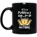 Cat Coffee Mug Cat It's A Purrfect Day To Do Nothing For Kitty Lovers 11oz - 15oz Black Mug CustomCat