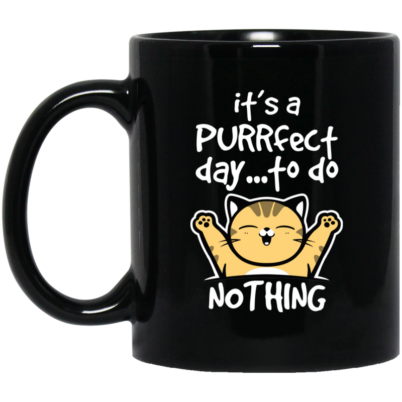 Cat Coffee Mug Cat It's A Purrfect Day To Do Nothing For Kitty Lovers 11oz - 15oz Black Mug CustomCat