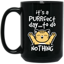 Cat Coffee Mug Cat It's A Purrfect Day To Do Nothing For Kitty Lovers 11oz - 15oz Black Mug CustomCat