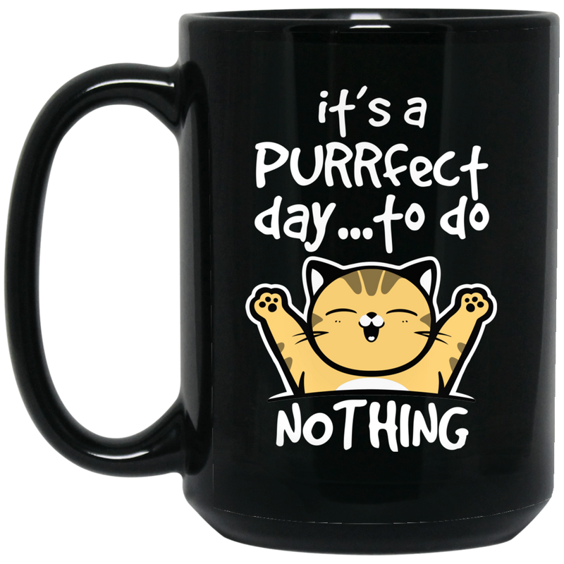 Cat Coffee Mug Cat It's A Purrfect Day To Do Nothing For Kitty Lovers 11oz - 15oz Black Mug CustomCat