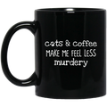 Cat Coffee Mug Cats And Coffee Make Me Feel Less Murdery 11oz - 15oz Black Mug CustomCat