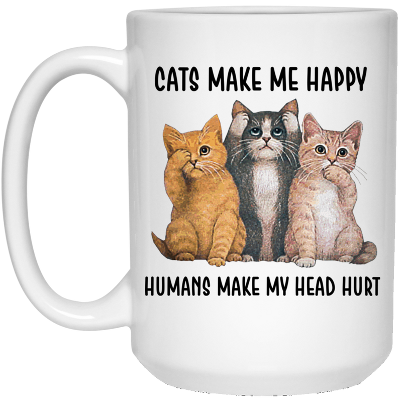 Cat Coffee Mug Cats Make Me Happy Humans Make Me Head Hurt 11oz - 15oz White Mug CustomCat