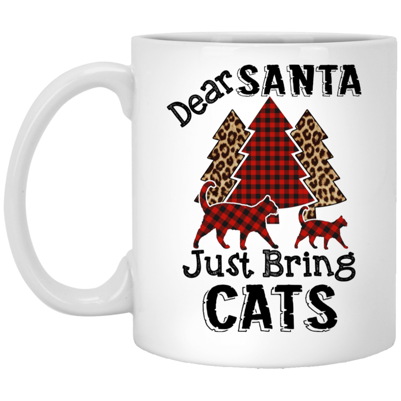 Cat Coffee Mug Dear Santa Just Bring Cats Lovers 11oz - 15oz White Mug CustomCat