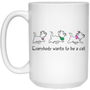 Cat Coffee Mug Everybody Want To Be A Cat 11oz - 15oz White Mug CustomCat