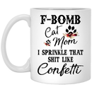 Cat Coffee Mug F Bom Cat Mom I Sprinkle That Shit Like Confetti 11oz - 15oz White Mug CustomCat