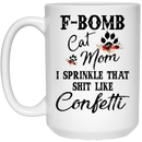Cat Coffee Mug F Bom Cat Mom I Sprinkle That Shit Like Confetti 11oz - 15oz White Mug CustomCat