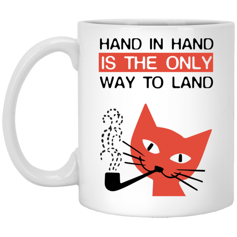 Cat Coffee Mug Hand In Hand Is The Only Way To Land 11oz - 15oz White Mug CustomCat