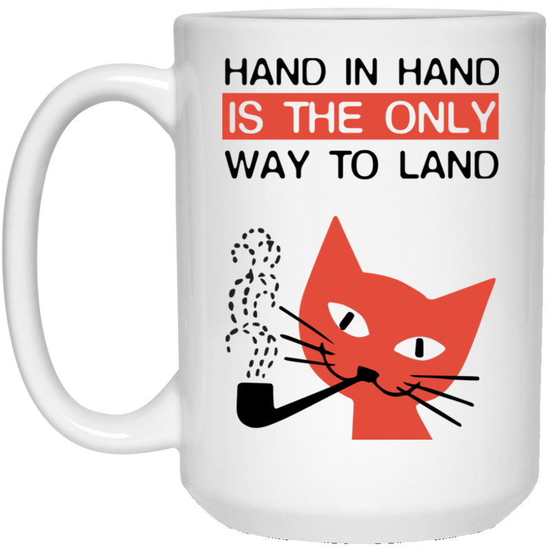 Cat Coffee Mug Hand In Hand Is The Only Way To Land 11oz - 15oz White Mug CustomCat