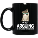 Cat Coffee Mug I'm Not Arguing Im Explaining Why I'm Right Grumpy Cat 11oz - 15oz Black Mug CustomCat