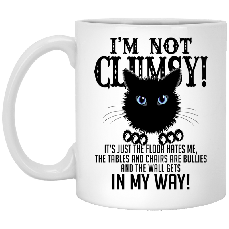 Cat Coffee Mug I'm Not Clumsy It's Just The Floor Hates Me The Wall Gets In My Way Cat 11oz - 15oz Black Mug CustomCat