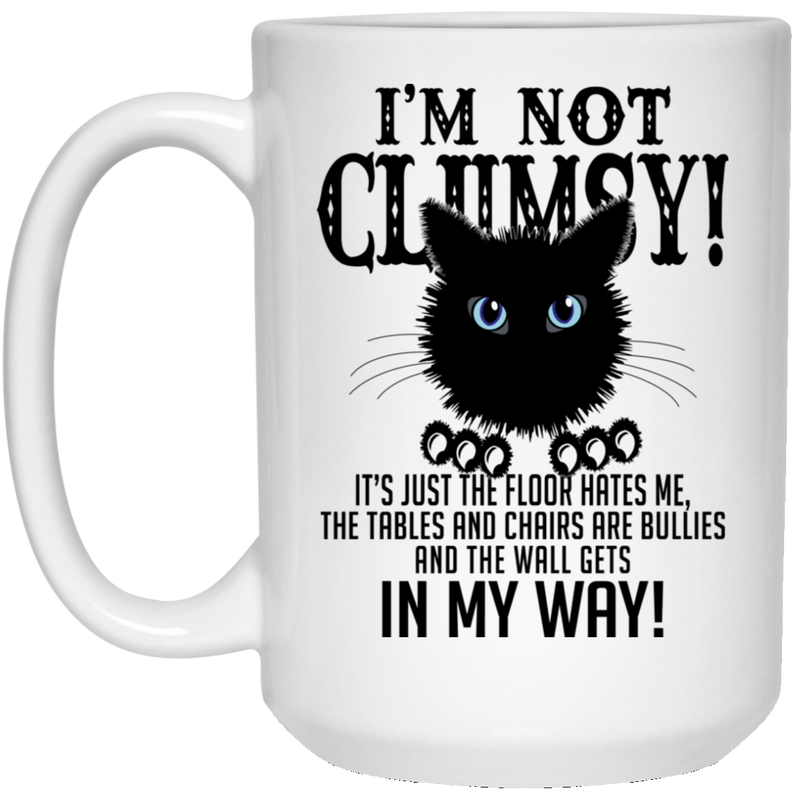 Cat Coffee Mug I'm Not Clumsy It's Just The Floor Hates Me The Wall Gets In My Way Cat 11oz - 15oz Black Mug CustomCat