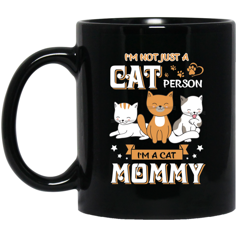 Cat Coffee Mug I'm Not Just A Cat Person I'm A Cat Mommy 11oz - 15oz Black Mug CustomCat