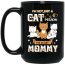 Cat Coffee Mug I'm Not Just A Cat Person I'm A Cat Mommy 11oz - 15oz Black Mug CustomCat
