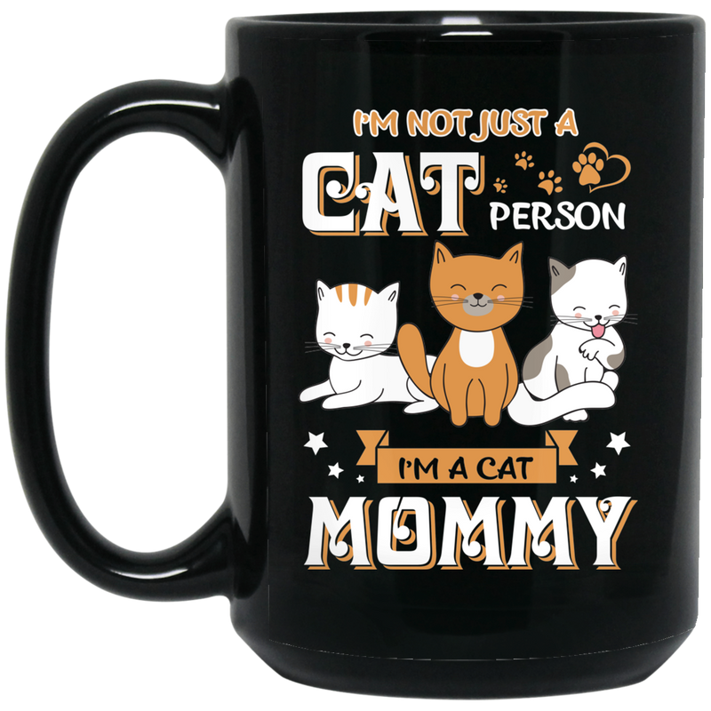 Cat Coffee Mug I'm Not Just A Cat Person I'm A Cat Mommy 11oz - 15oz Black Mug CustomCat