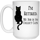 Cat Coffee Mug I'm Retied My Job Is To Collect Black Cats Kitties Lovers 11oz - 15oz White Mug CustomCat