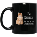 Cat Coffee Mug I'm Retied My Job Is To Collect Persian Cats 11oz - 15oz Black Mug CustomCat