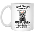 Cat Coffee Mug I Never Dreamed I Would Grow Up To Be A Super Cool Cat Lady 11oz - 15oz White Mug CustomCat