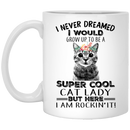 Cat Coffee Mug I Never Dreamed I Would Grow Up To Be A Super Cool Cat Lady 11oz - 15oz White Mug CustomCat
