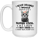 Cat Coffee Mug I Never Dreamed I Would Grow Up To Be A Super Cool Cat Lady 11oz - 15oz White Mug CustomCat