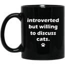 Cat Coffee Mug Introverted But Willing To Discuss Cats 11oz - 15oz Black Mug CustomCat