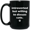 Cat Coffee Mug Introverted But Willing To Discuss Cats 11oz - 15oz Black Mug CustomCat