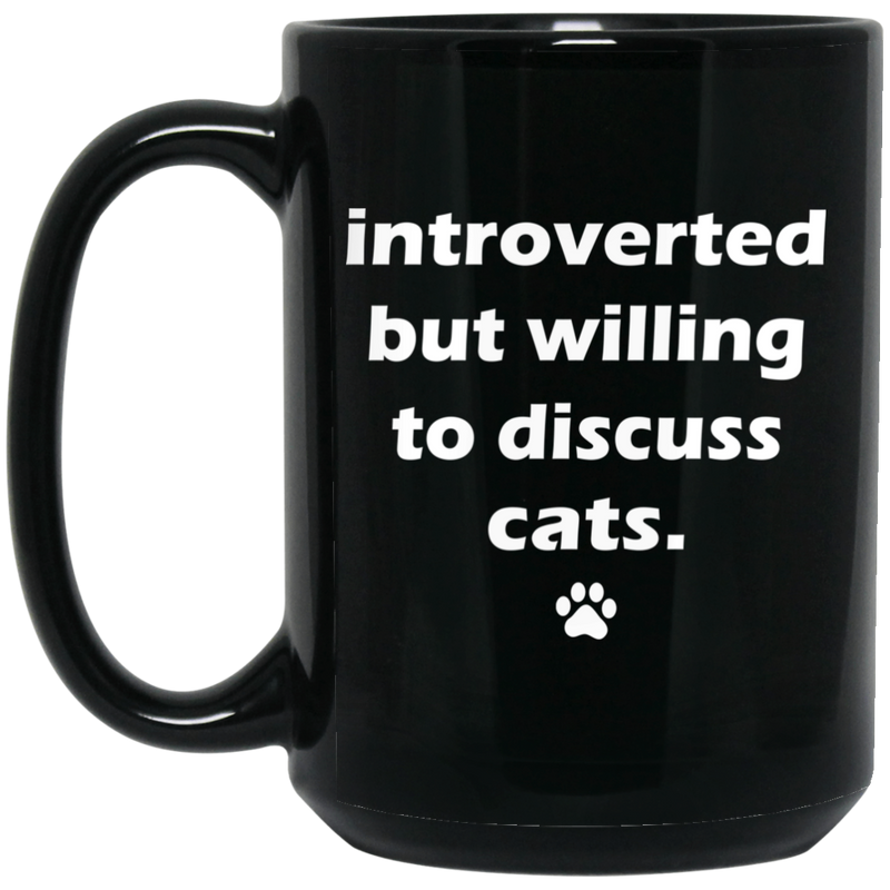 Cat Coffee Mug Introverted But Willing To Discuss Cats 11oz - 15oz Black Mug CustomCat