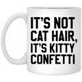 Cat Coffee Mug It's Not Cat Hair It's Kitty Confetti Kitten Lovers 11oz - 15oz White Mug CustomCat