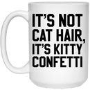 Cat Coffee Mug It's Not Cat Hair It's Kitty Confetti Kitten Lovers 11oz - 15oz White Mug CustomCat