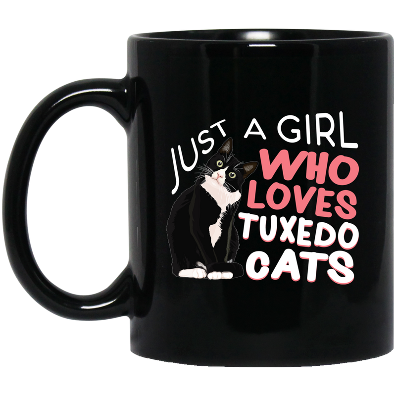 Cat Coffee Mug Just A Girl Who Loves Tuxedo Cats Funny Bicolor Cats 11oz - 15oz Black Mug CustomCat