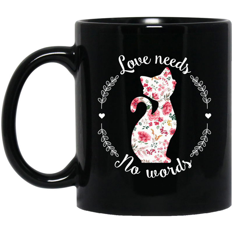 Cat Coffee Mug Love Needs No Words Flowers Cat Lovers 11oz - 15oz Black Mug CustomCat