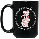 Cat Coffee Mug Love Needs No Words Flowers Cat Lovers 11oz - 15oz Black Mug CustomCat
