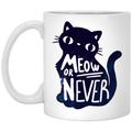 Cat Coffee Mug Meow Or Never 11oz - 15oz White Mug CustomCat