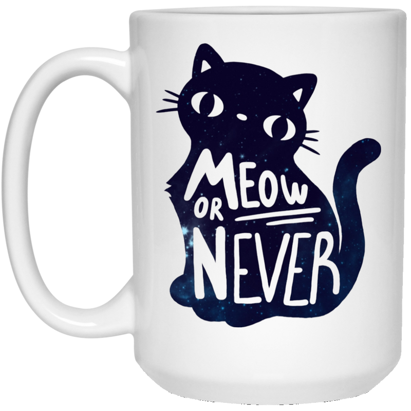 Cat Coffee Mug Meow Or Never 11oz - 15oz White Mug CustomCat