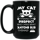 Cat Coffee Mug My Cat Thinks Im Pefect Who Cares What Anyone Else Thinks Kitties Lovers 11oz - 15oz Black Mug CustomCat