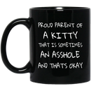 Cat Coffee Mug Proud Parent Of A Kitty That Is Sometimes An Asshole And That's Okay Cat 11oz - 15oz Black Mug CustomCat