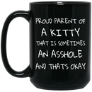 Cat Coffee Mug Proud Parent Of A Kitty That Is Sometimes An Asshole And That's Okay Cat 11oz - 15oz Black Mug CustomCat