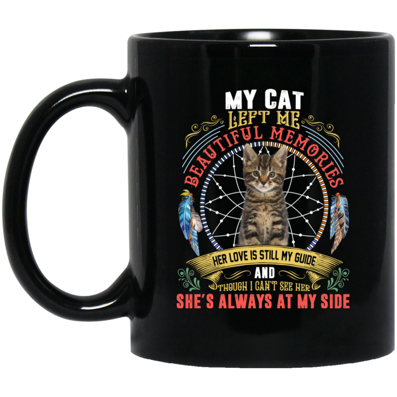 Cat Coffee Mug She Left Me Beautiful Memories She's Always At My Side Cat Lovers 11oz - 15oz Black Mug CustomCat