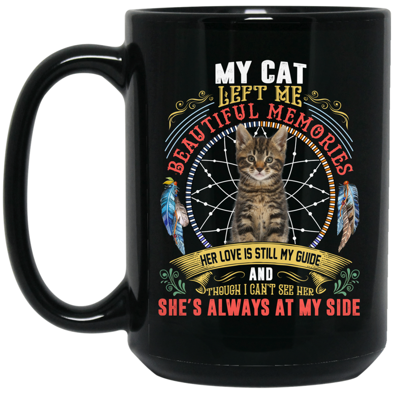 Cat Coffee Mug She Left Me Beautiful Memories She's Always At My Side Cat Lovers 11oz - 15oz Black Mug CustomCat