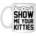 Cat Coffee Mug Show Me Your Kitties Lovers 11oz - 15oz White Mug CustomCat