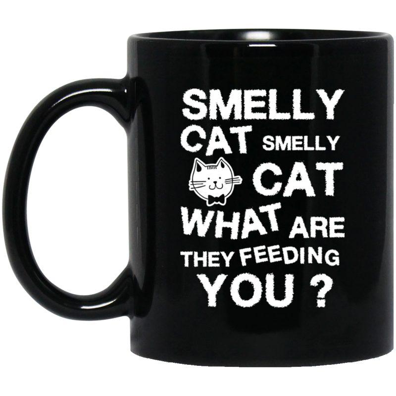 Cat Coffee Mug Smelly Cat What Are They Feeding You? For Cat Kitties Lovers 11oz - 15oz Black Mug CustomCat